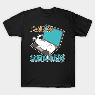 I work on computers T-Shirt